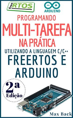 Programando Multitarefa na prática: Utilizando a linguagem C/C++, freeRTOS e Arduino (Segunda Edição)