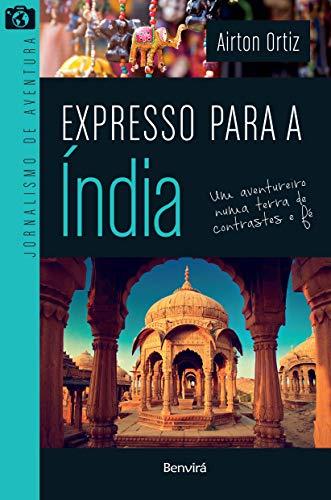Expresso para a Índia: um Aventureiro Numa Terra de Contrastes e fé
