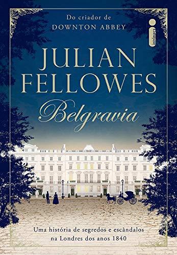 Belgravia: Uma história de segredos e escândalos na Londres dos anos 1840