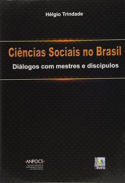 Ciências Sociais no Brasil. Diálogos com Mestres e Discípulos