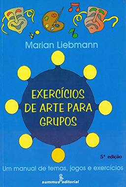 Exercícios de arte para grupos: um manual de temas, jogos e exercícios: um manual de temas, jgos e exercícios