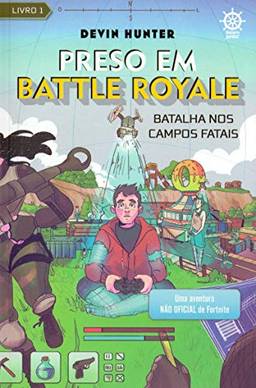 Preso em Battle Royale: Batalha nos Campos Fatais – Uma aventura não oficial de Fortnite (Vol. 1)