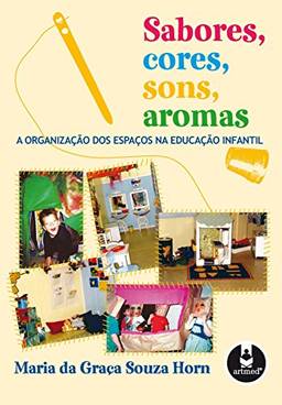 Sabores, Cores, Sons, Aromas:  A Organização dos Espaços na Educação Infantil