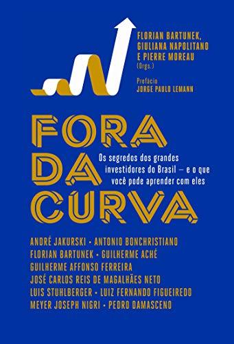Fora da curva: Os segredos dos grandes investidores do Brasil - e o que você pode aprender com eles