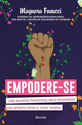 Empodere-se: 100 desafios feministas para reconhecer sua própria força e viver melhor