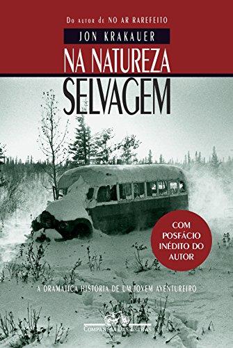 Na natureza selvagem - Nova edição com posfácio inédito do autor: A dramática história de um jovem aventureiro