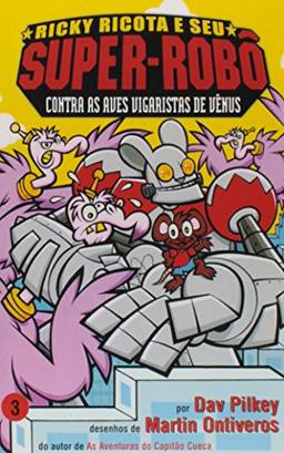 Ricky Ricota e seu Super-Robô Contra as Aves Vigaristas de Vênus - Ricky Ricota e Seu Super-Robô Volume 3