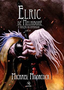 Elric de Melniboné - Livro Um: A traição do imperador