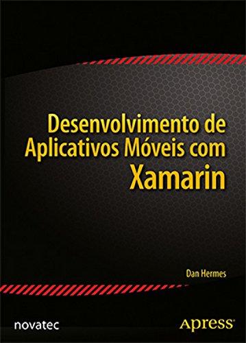 Desenvolvimento de Aplicativos Móveis com Xamarin: Fundamentos do Xamarin.Forms e da Criação de Códigos C# Multiplataforma