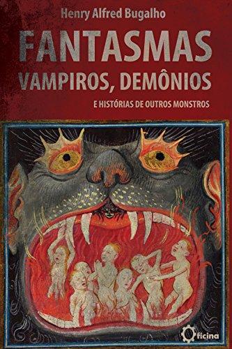 Fantasmas, Vampiros, Demônios e histórias de outros Monstros