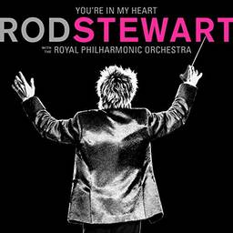 Rod Stewart - You’Re In My Heart: Rod Stewart - With The Royal Philharmonic Orchestra