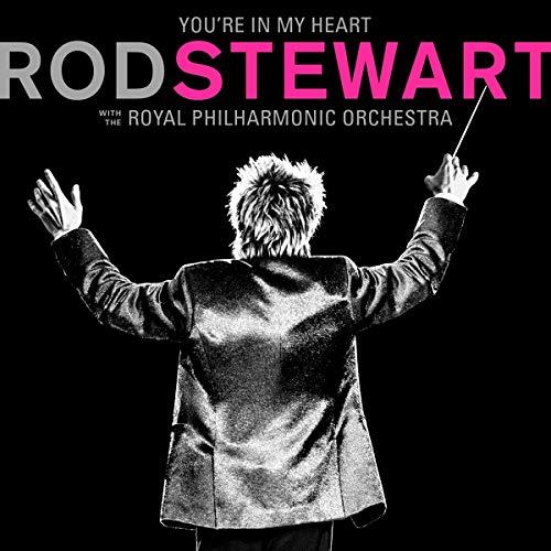 ROD STEWART - YOU’RE IN MY HEART: ROD STEWART - WITH THE ROYAL PHILHARMONIC ORCHESTRA