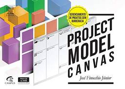 Project Model Canvas. Gerenciamento de Projetos sem Burocracia