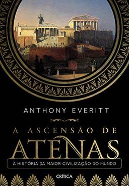 A ascensão de Atenas: A história da maior civilização do mundo