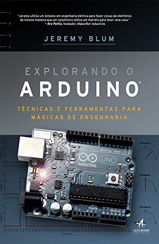 Explorando o Arduino: Técnicas e Ferramentas Para Mágicas de Engenharia