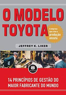 O Modelo Toyota: 14 Princípios de Gestão do Maior Fabricante do Mundo