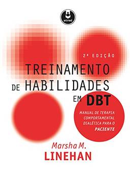 Treinamento de Habilidades em DBT: Manual de Terapia Comportamental Dialética para o Paciente