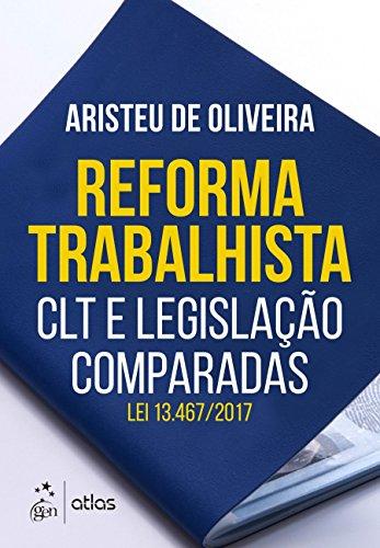 Reforma Trabalhista: CLT e Legislação Comparadas - Lei 13.467/2017