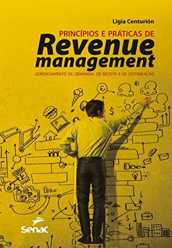 Princípios e práticas de revenue management: Gerenciamento de demanda, de receita e de distribuição