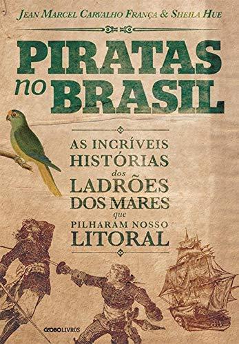 Piratas no Brasil: As incríveis histórias dos ladrões dos mares que pilharam nosso litoral