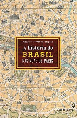 A história do Brasil pelas ruas de Paris