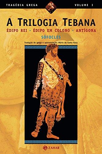 A Trilogia Tebana: Édipo Rei, Édipo em Colono, Antígona (Tragédia Grega *)