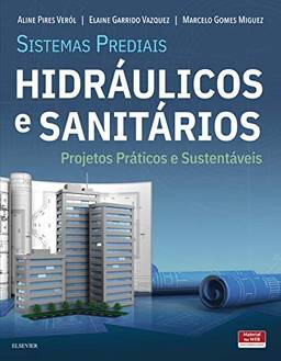 Sistemas prediais hidráulicos e sanitários: Projetos práticos e sustentáveis