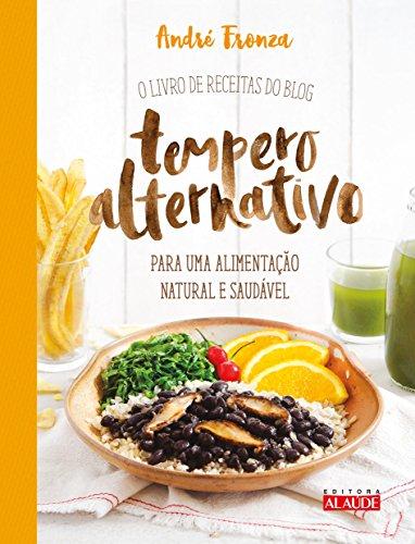 Tempero alternativo: O livro de receitas do blog para uma alimentação natural e saudável