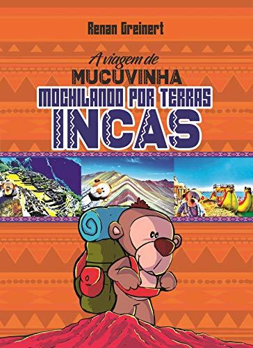 A Viagem de Mucuvinha: Mochilando por Terras Incas (As Aventuras de Mucuvinha Livro 2)