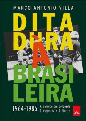 Ditadura à brasileira: 1964-1985 a democracia golpeada à esquerda e à direita