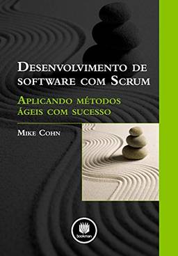 Desenvolvimento de Software com Scrum: Aplicando Métodos Ágeis com Sucesso