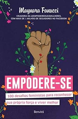 Empodere-se: 100 desafios feministas para reconhecer sua própria força e viver melhor