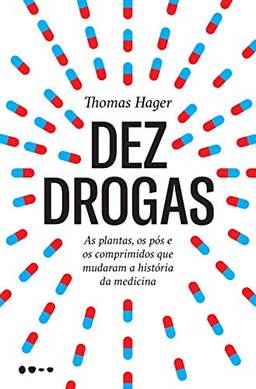 Dez drogas: As plantas, os pós e os comprimidos que mudaram a história da medicina