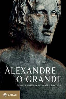 Alexandre, o Grande: Um homem e seu tempo