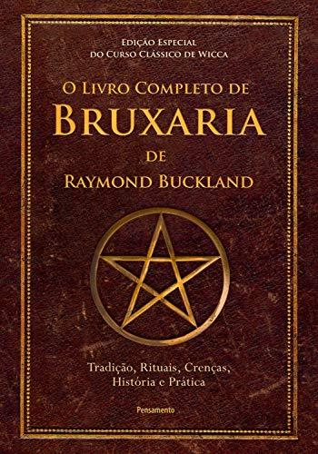 O Livro Completo de Bruxaria de Raymon Buckland: Tradição, Rituais, Crenças, História e Prática
