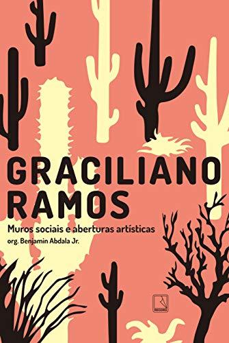 Graciliano Ramos: Muros sociais e aberturas artísticas: Muros sociais e aberturas artísticas