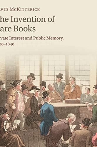 The Invention of Rare Books: Private Interest and Public Memory, 1600–1840