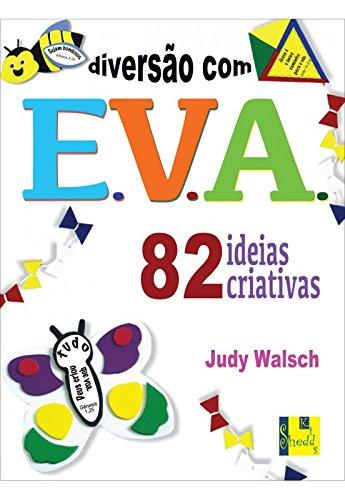Diversão com E.V.A. - 82 ideias criativas