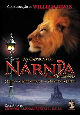 As crônicas de Nárnia e a filosofia: O leão, a feiticeira e a visão do mundo