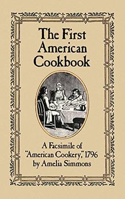First American Cook Book: A Facsimile of American Cookery, 1796