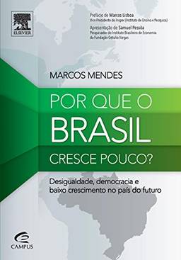 Por que o Brasil cresce pouco?: Desigualdade, democracia e baixo crescimento no país do futuro