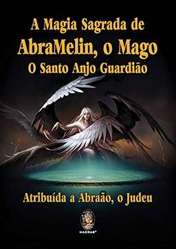 A magia sagrada de AbraMelin, o Mago: O Santo Anjo Guardião