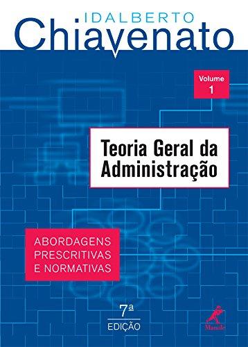 Teoria geral da administração: abordagens prescritivas e normativas: Volume 1