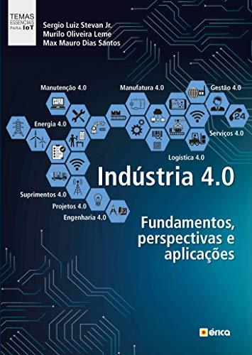Indústria 4.0: Fundamentos, perspectivas e aplicações