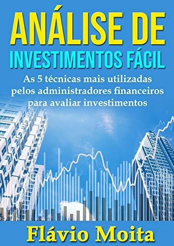 Análise de Investimentos Fácil: As 5 técnicas mais utilizadas pelos administradores financeiros para avaliar investimentos