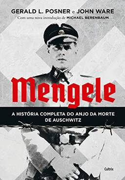 Mengele: A História Completa do Anjo da Morte de Auschwitz
