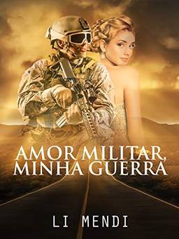 Amor Militar, Minha Guerra (Missão Amor Livro 1)