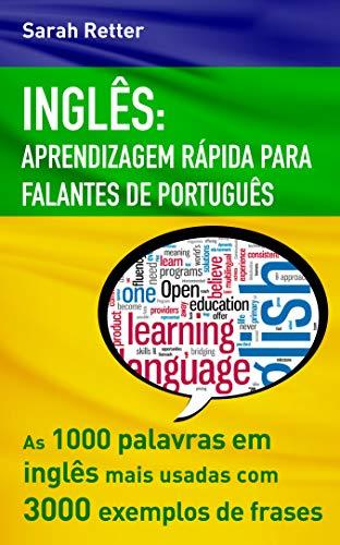 INGLÊS: APRENDIZAGEM RÁPIDA PARA  FALANTES DE PORTUGUÊS: As 1000 palavras em inglês mais usadas com 3.000 exemplos de frases.