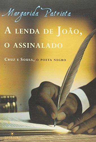 A Lenda De João, O Assinalado. Cruz E Sousa, O Poeta Negro
