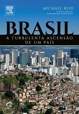Brasil. A Turbulenta Ascensão de Um País